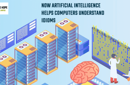 NOW ARTIFICIAL INTELLIGENCE HELPS COMPUTERS UNDERSTAND IDIOMS